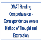 GMAT Reading Comprehension Correspondences were a Method of Thought and Expression
